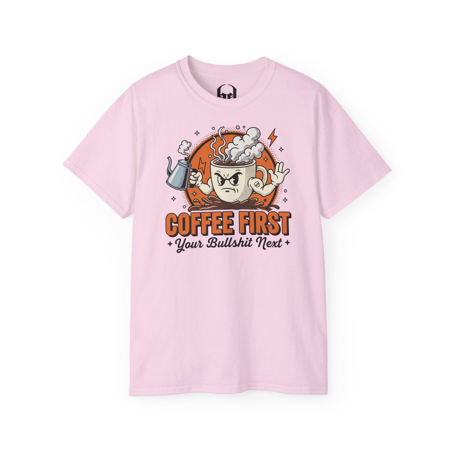 Coffee First, Your Bullshit Next - T-shirt unisexe
