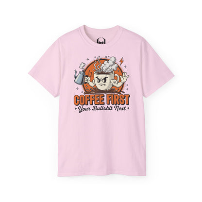 Coffee First, Your Bullshit Next - T-shirt unisexe