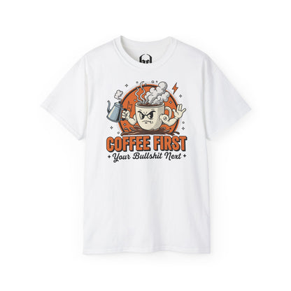 Coffee First, Your Bullshit Next - T-shirt unisexe