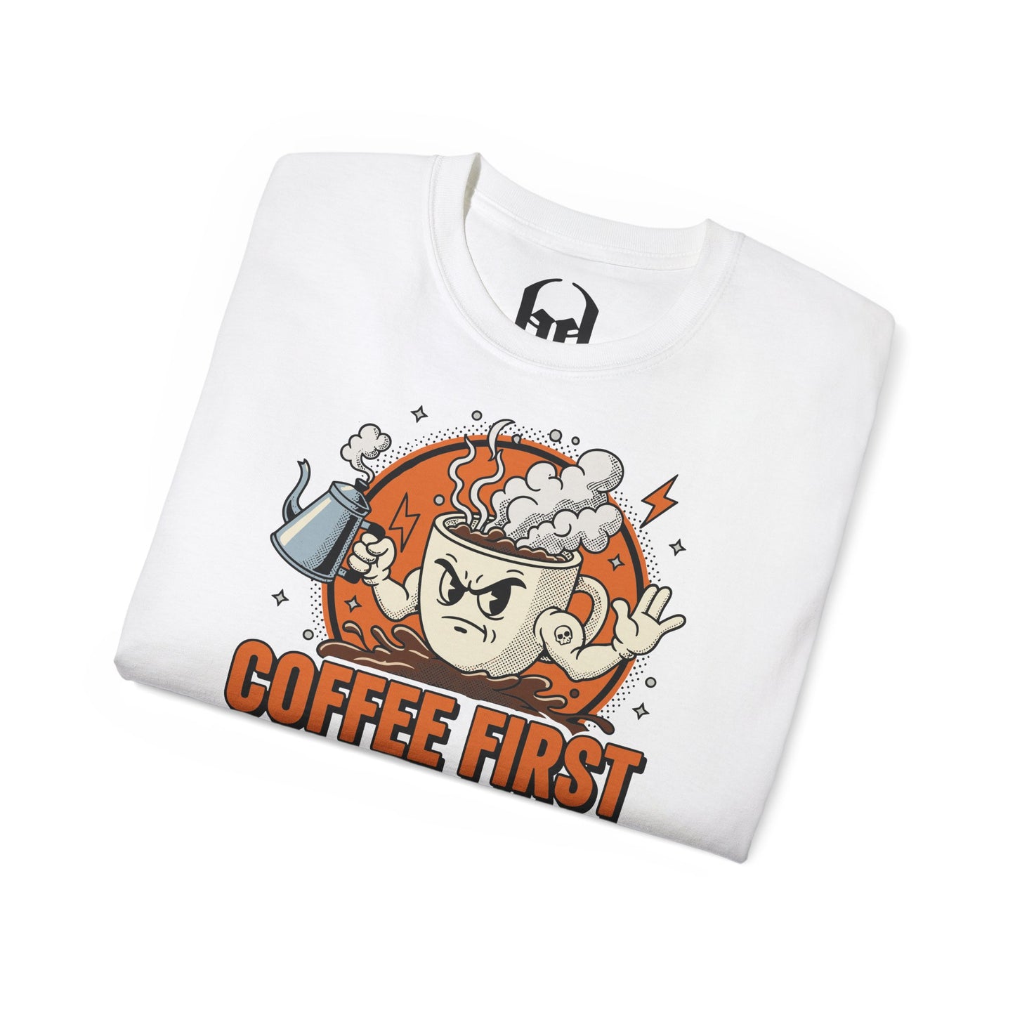 Coffee First, Your Bullshit Next - T-shirt unisexe