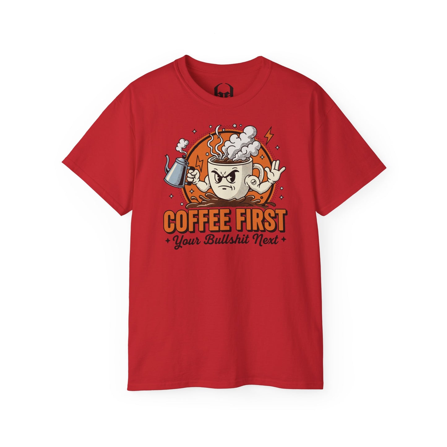 Coffee First, Your Bullshit Next - T-shirt unisexe