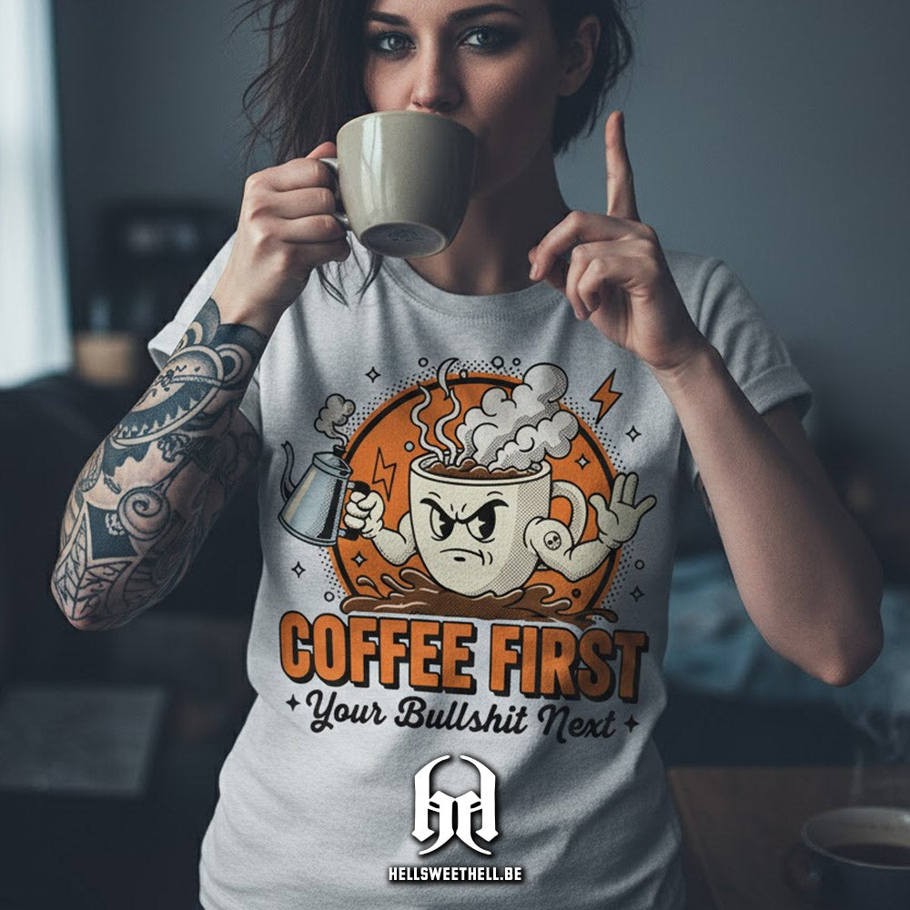 Coffee First, Your Bullshit Next - T-shirt unisexe